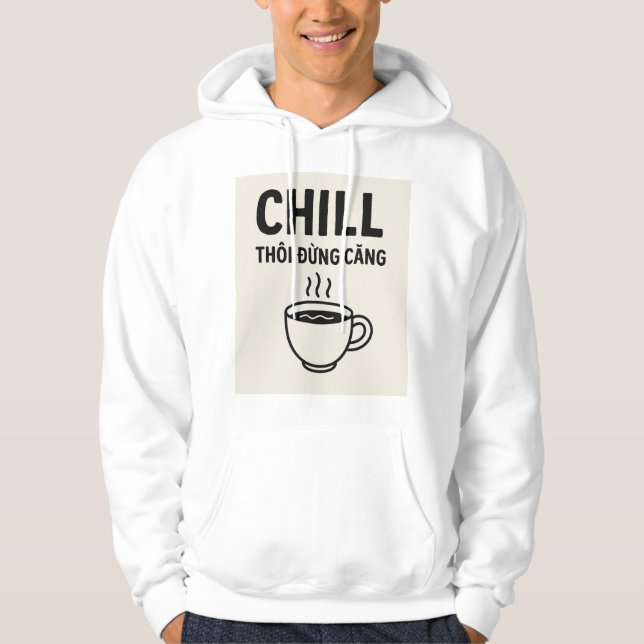 Chill Thôi Đừng Căng – Vietnamese Quote Hoodie (Front)