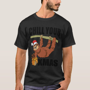 Chill Your Xmas Sloth Christmas T-Shirt