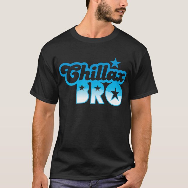 Chillax Bro!  RELAX AND CHILL brother in cool Blue T-Shirt (Front)