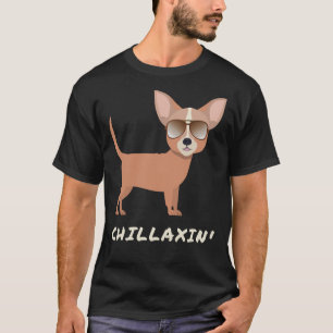 Chillaxin For Chihuahua Moms Chihuahua Dads Or Oth T-Shirt