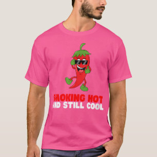 Chilli Spicy Pepper Funny Smoking Hot And Still Co T-Shirt