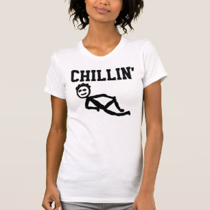 CHILLIN' Funny T-shirts