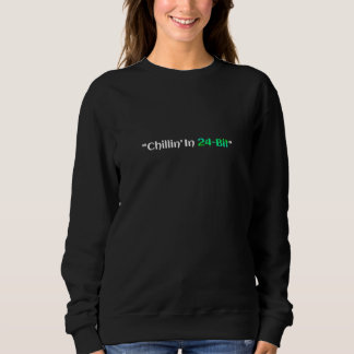 Chillin In 24 Bit Sweatshirt