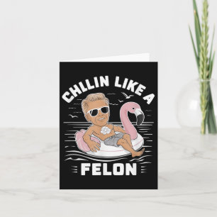 Chillin Like A Felon Funny Trump For President Sum Card