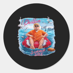 Chillin Like A Felon Funny Trump For President Sum Classic Round Sticker