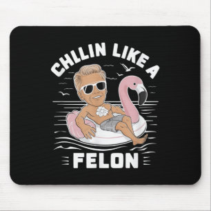 Chillin Like A Felon Funny Trump For President Sum Mouse Mat