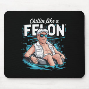 Chillin Like A Felon Funny Trump For President Sum Mouse Mat