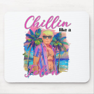 Chillin Like A Felon Funny Trump For President Sum Mouse Mat