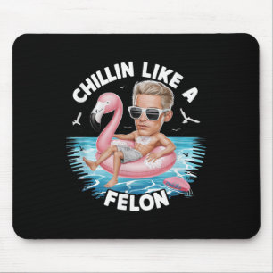 Chillin Like A Felon Funny Trump For President Sum Mouse Mat