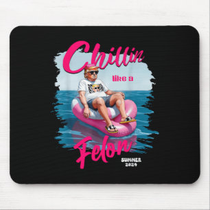 Chillin Like A Felon Funny Trump Shirt Summer Trum Mouse Mat