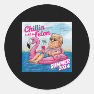 Chillin Like A Felon Funny Trump Summer 2024 _1  Classic Round Sticker