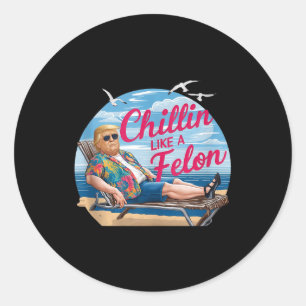 Chillin Like A Felon Funny Trump Summer Beach Usa  Classic Round Sticker