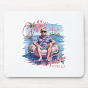Chillin Like A Felon Summer 2024 Funny Trump 2024 Mouse Mat