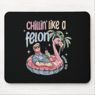 Chillin Like A Felon Summer 2024 Trump Take Americ Mouse Mat
