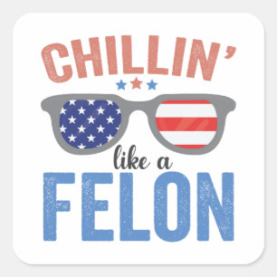 Chillin like a Felon Trump American Election USA  Square Sticker