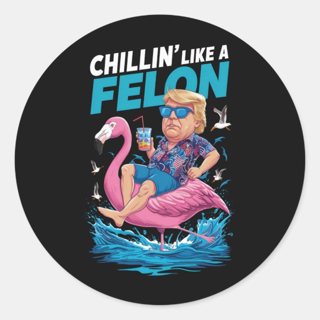 Chillin Like A Felon Trump For President 2024 Classic Round Sticker (Front)