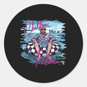 Chillin Like A Felon Trump For President 2024 Classic Round Sticker