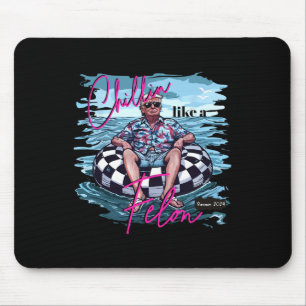 Chillin Like A Felon Trump For President 2024 Mouse Mat