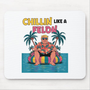 Chillin Like A Felon Trump For President 2024 Summ Mouse Mat