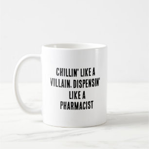 Chillin' like a villain, dispensin' like a pharmac coffee mug