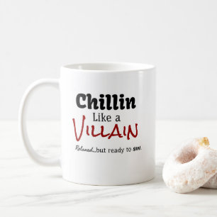 Chillin Like a Villain.  Relaxed…but ready to sin. Coffee Mug