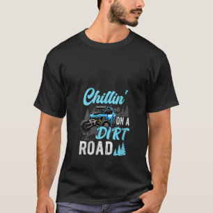 Chillin On A Dirt Road UTV Utility Task Vehicle Of T-Shirt