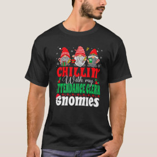 Chillin With My Attendance Clerk Gnomies Gnomes Ch T-Shirt