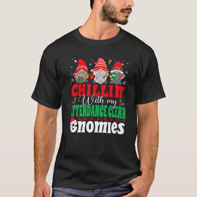 Chillin With My Attendance Clerk Gnomies Gnomes Ch T-Shirt (Front)