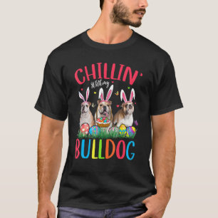 Chillin' With My Bulldog Easter Eggs Happy Easter T-Shirt