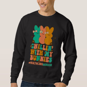 Chillin With My Bunnies Healthcare Worker Nurse Ea Sweatshirt