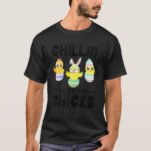 Chillin' With My Chicks Easter Day   T-Shirt