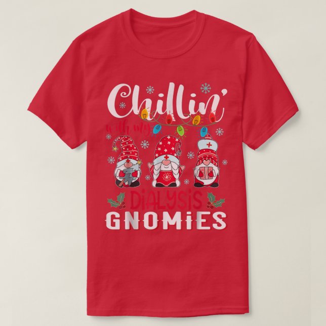 Chillin With My Dialysis Gnomies Xmas Light Nurse  T-Shirt (Design Front)