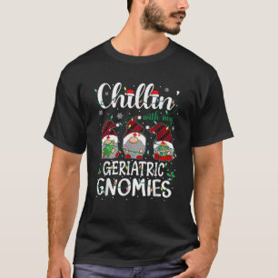 Chillin With My Geriatric Nurse Gnomies Gnomes Chr T-Shirt