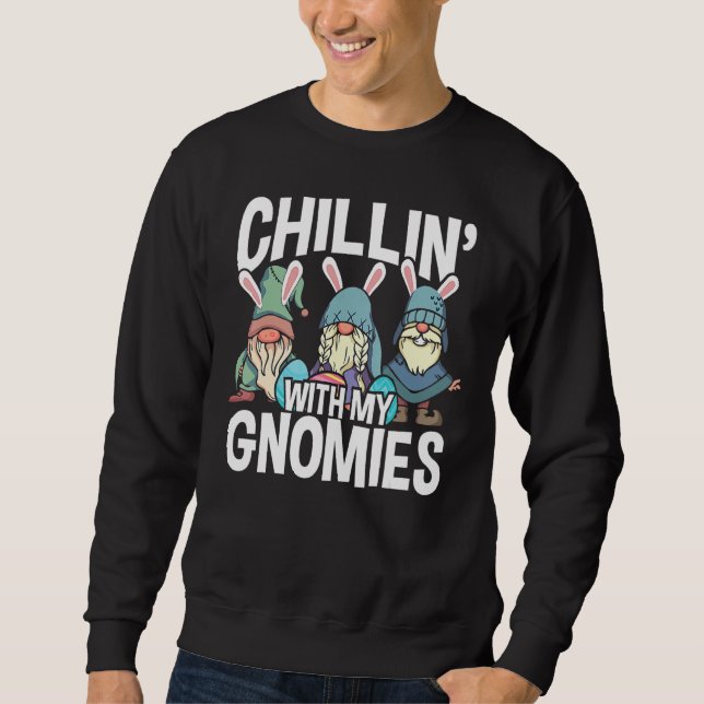Chillin' With My Gnomies Easter Day Gnomes With Ea Sweatshirt (Front)
