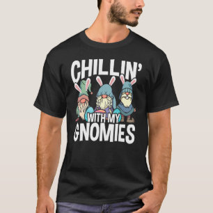 Chillin' With My Gnomies Easter Day Gnomes With Ea T-Shirt