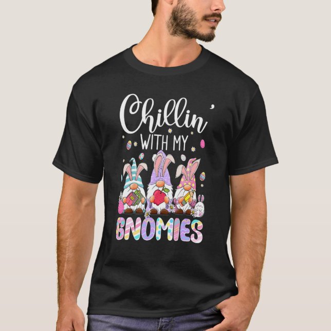 Chillin With My Gnomies Funny Eggs Gnome Easter Da T-Shirt (Front)