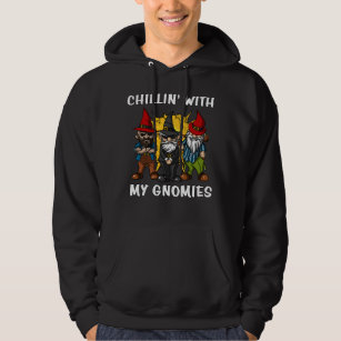 Chillin With My Gnomies Funny Garden Gnomes Hoodie