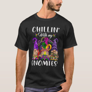 Chillin With My Gnomies Mardi Gras Carnival New Or T-Shirt