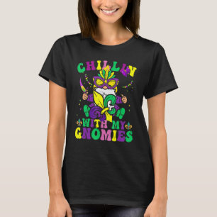 Chillin With My Gnomies Mardi Gras Carnival New Or T-Shirt