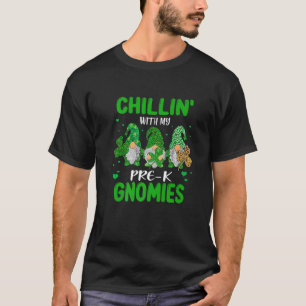 Chillin' With My Gnomies Pre K Happy St Patricks D T-Shirt