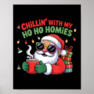 Chillin With My Ho Ho Homies Funny Santa Christmas Poster