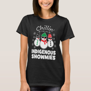 Chillin With My Indigeneous Snowmies Funny Christm T-Shirt