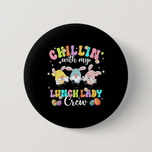 Chillin' With My Lunch Lady Funny Crew Easter Thre 6 Cm Round Badge