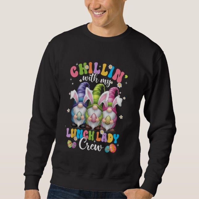 Chillin' With My Lunch Lady Funny Crew Easter Thre Sweatshirt (Front)