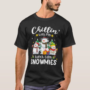Chillin With My Lunch Lady Snowmies Teacher Xmas H T-Shirt