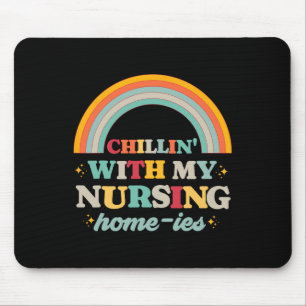 Chillin' With My Nursing Home-ies Funny Nursing Ho Mouse Mat
