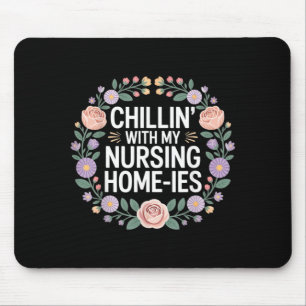 Chillin With My Nursing Home-Ies - Mouse Mat