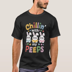 Chillin with my Peeps squad Eggs crew Bunny Funny T-Shirt