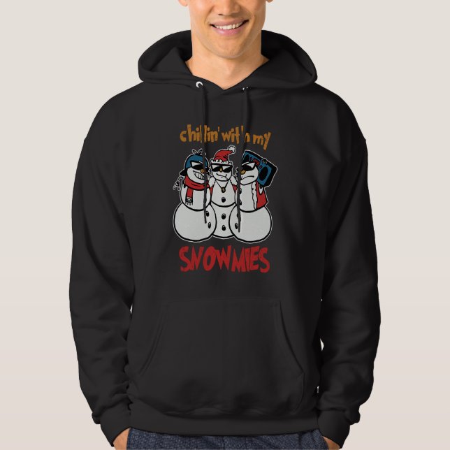 Chillin' With My Snowmies  Funny Homies Christmas  Hoodie (Front)