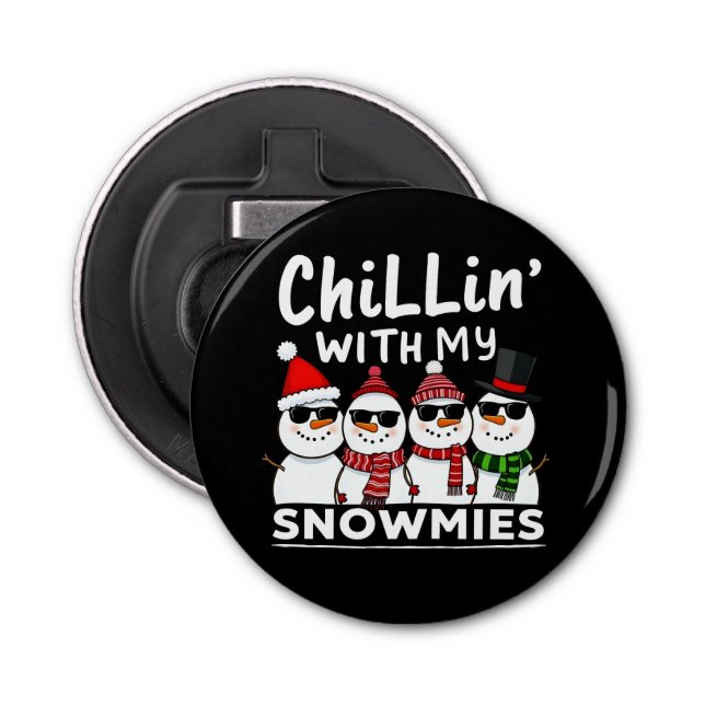 Chillin' With My Snowmies Funny Snowman Christmas Bottle Opener (Front)